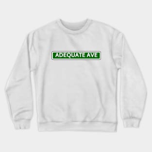 Adequate Ave Street Sign Crewneck Sweatshirt